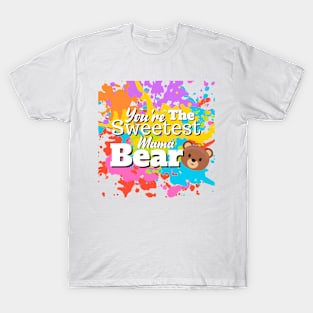 You're The Sweetest Mama Bear T-Shirt